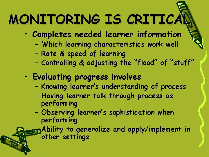 MONITORING IS CRITICAL • Completes needed learner information – Which learning characteristics work well MONITORING IS CRITICAL • Completes needed learner information – Which learning characteristics work well