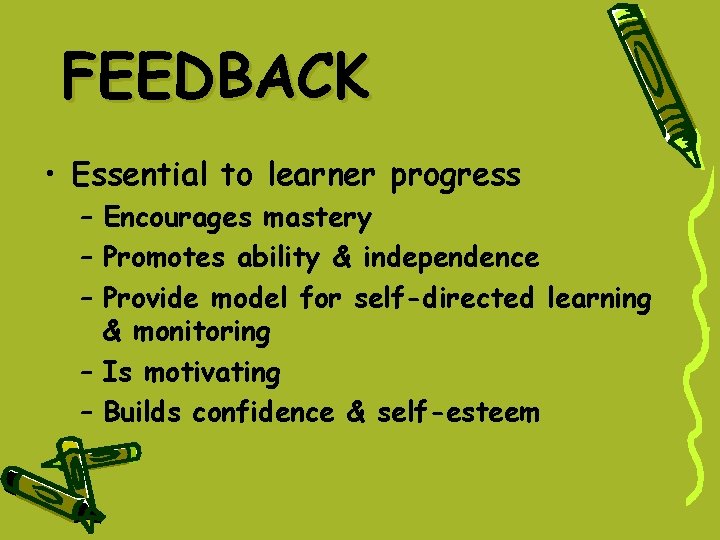 FEEDBACK • Essential to learner progress – Encourages mastery – Promotes ability & independence FEEDBACK • Essential to learner progress – Encourages mastery – Promotes ability & independence