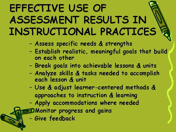 EFFECTIVE USE OF ASSESSMENT RESULTS IN INSTRUCTIONAL PRACTICES – Assess specific needs & strengths EFFECTIVE USE OF ASSESSMENT RESULTS IN INSTRUCTIONAL PRACTICES – Assess specific needs & strengths