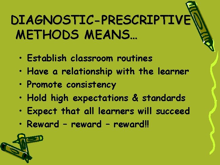 DIAGNOSTIC-PRESCRIPTIVE METHODS MEANS… • • • Establish classroom routines Have a relationship with the DIAGNOSTIC-PRESCRIPTIVE METHODS MEANS… • • • Establish classroom routines Have a relationship with the