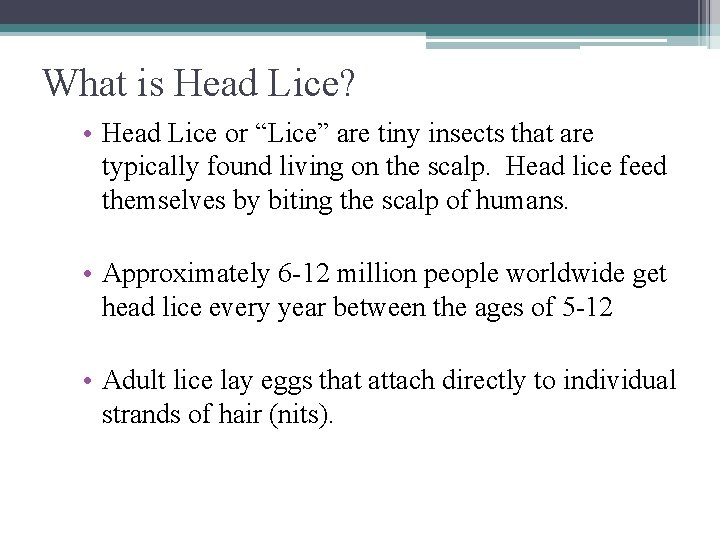 What is Head Lice? • Head Lice or “Lice” are tiny insects that are