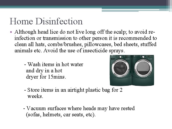 Home Disinfection • Although head lice do not live long off the scalp; to