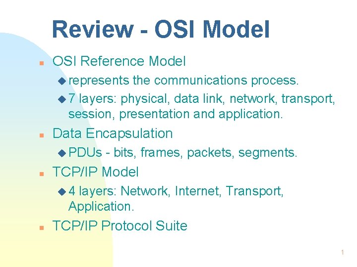 Review - OSI Model n OSI Reference Model u represents the communications process. u