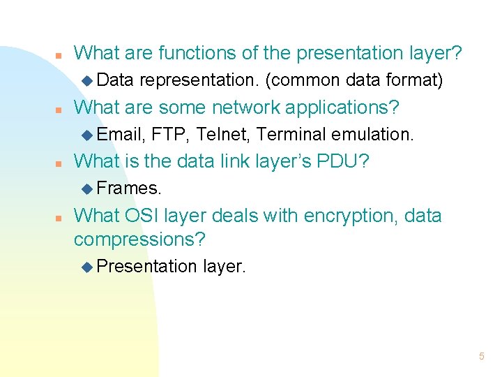 n What are functions of the presentation layer? u Data n representation. (common data