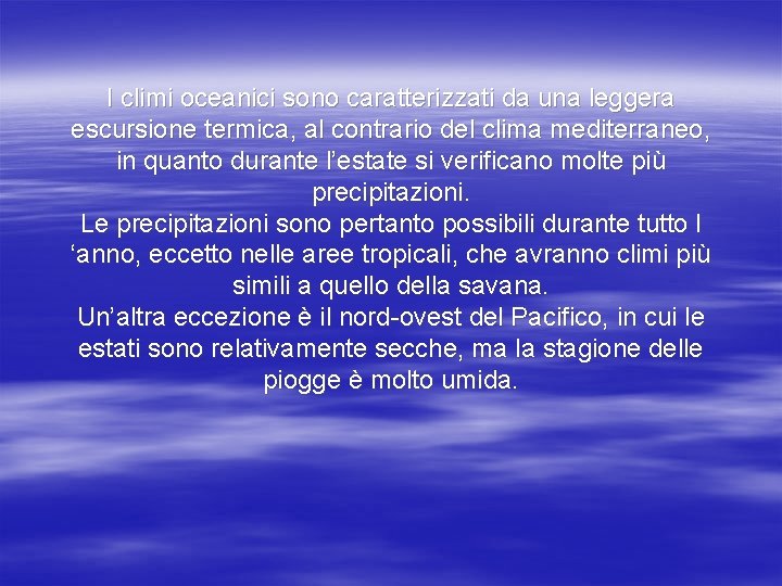 I climi oceanici sono caratterizzati da una leggera escursione termica, al contrario del clima