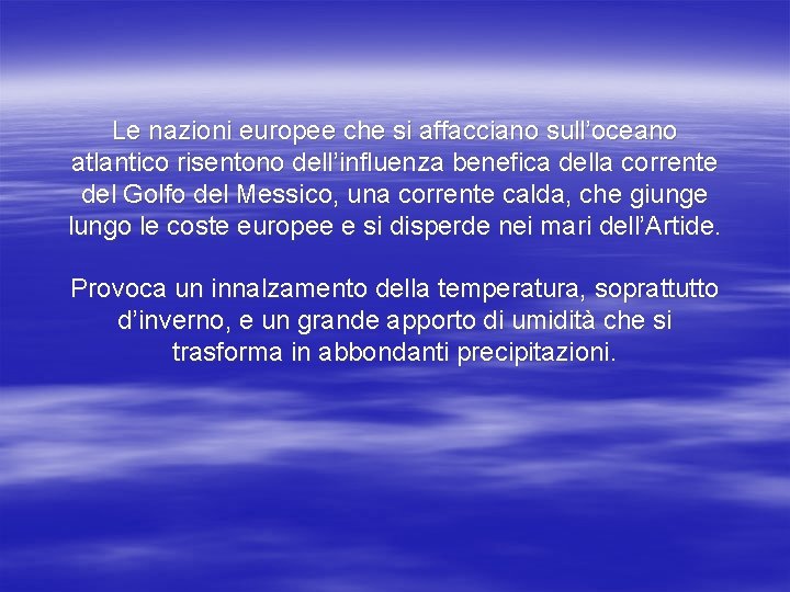 Le nazioni europee che si affacciano sull’oceano atlantico risentono dell’influenza benefica della corrente del