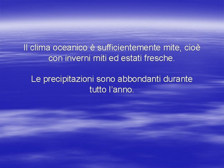 Il clima oceanico è sufficientemente mite, cioè con inverni miti ed estati fresche. Le