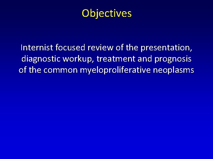 Objectives Internist focused review of the presentation, diagnostic workup, treatment and prognosis of the Objectives Internist focused review of the presentation, diagnostic workup, treatment and prognosis of the