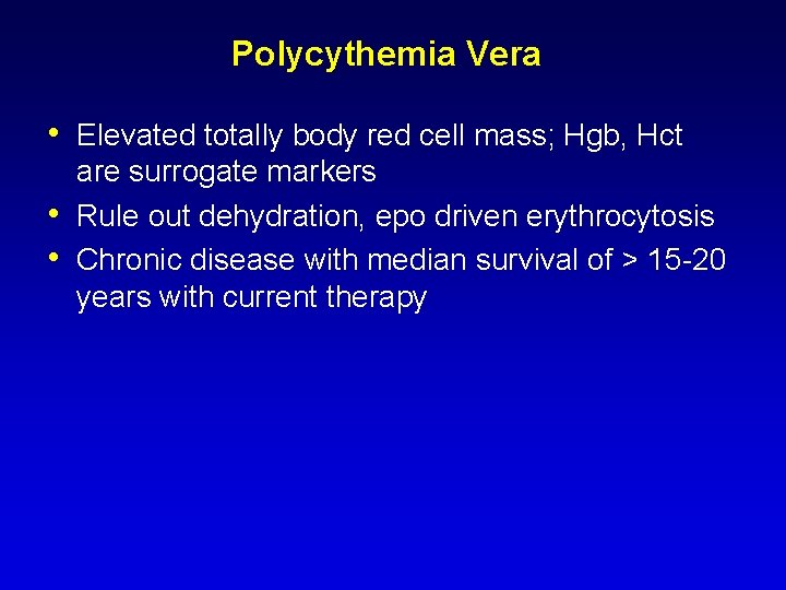 Polycythemia Vera • Elevated totally body red cell mass; Hgb, Hct • • are Polycythemia Vera • Elevated totally body red cell mass; Hgb, Hct • • are