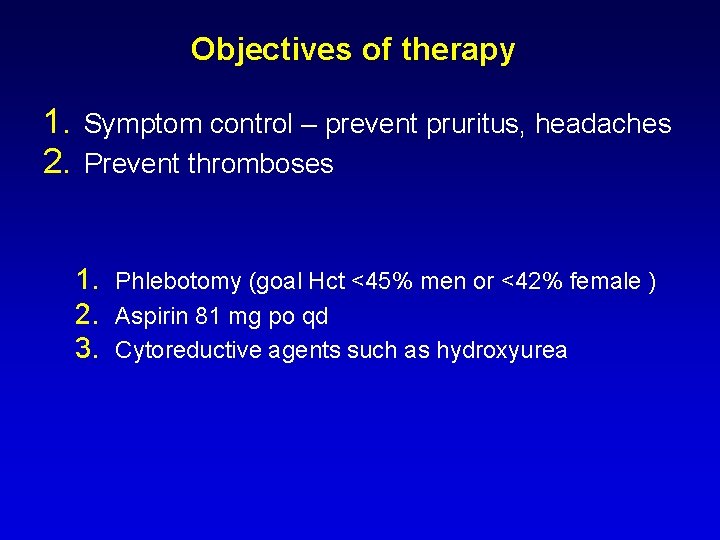 Objectives of therapy 1. Symptom control – prevent pruritus, headaches 2. Prevent thromboses 1. Objectives of therapy 1. Symptom control – prevent pruritus, headaches 2. Prevent thromboses 1.