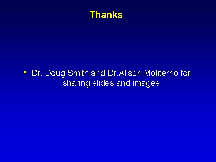 Thanks • Dr. Doug Smith and Dr. Alison Moliterno for sharing slides and images Thanks • Dr. Doug Smith and Dr. Alison Moliterno for sharing slides and images