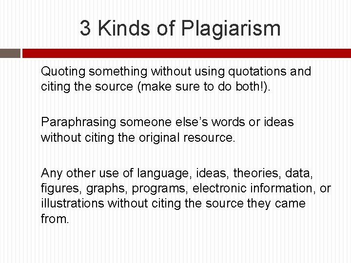 3 Kinds of Plagiarism Quoting something without using quotations and citing the source (make