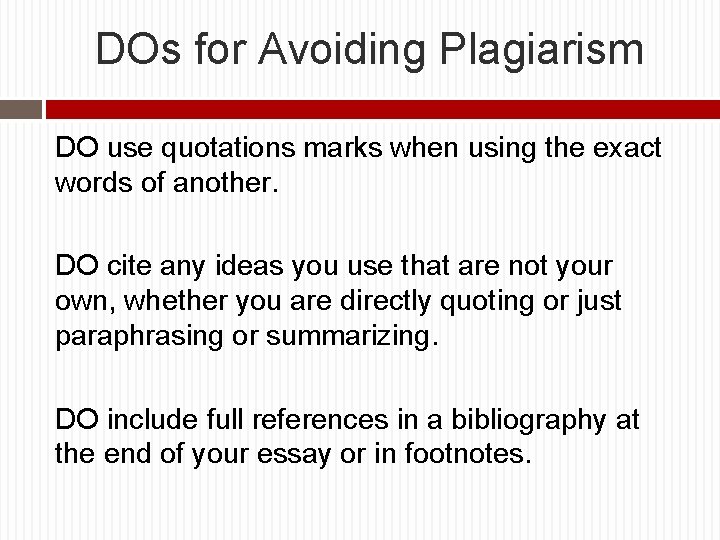 DOs for Avoiding Plagiarism DO use quotations marks when using the exact words of