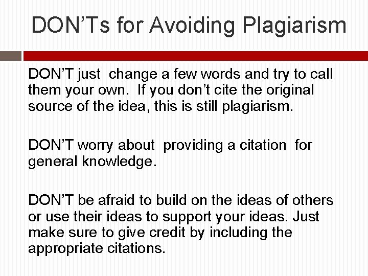 DON’Ts for Avoiding Plagiarism DON’T just change a few words and try to call