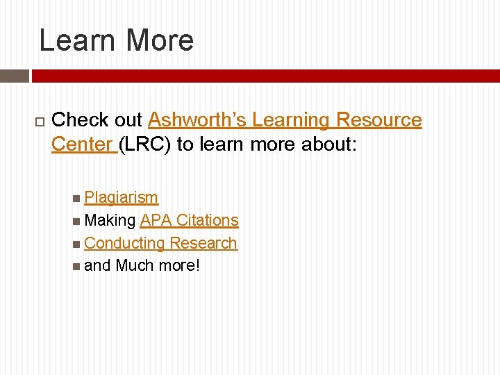 Learn More Check out Ashworth’s Learning Resource Center (LRC) to learn more about: Plagiarism