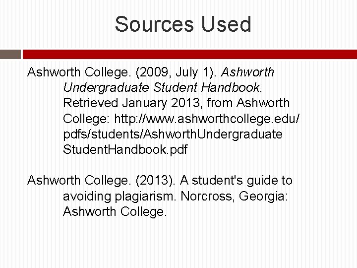 Sources Used Ashworth College. (2009, July 1). Ashworth Undergraduate Student Handbook. Retrieved January 2013,