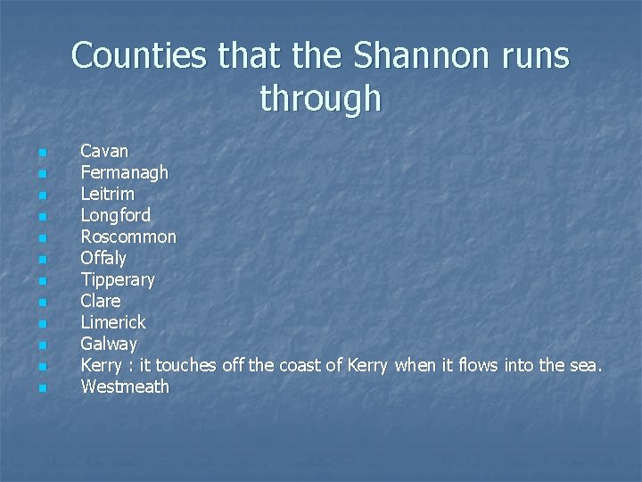 Counties that the Shannon runs through n n n Cavan Fermanagh Leitrim Longford Roscommon