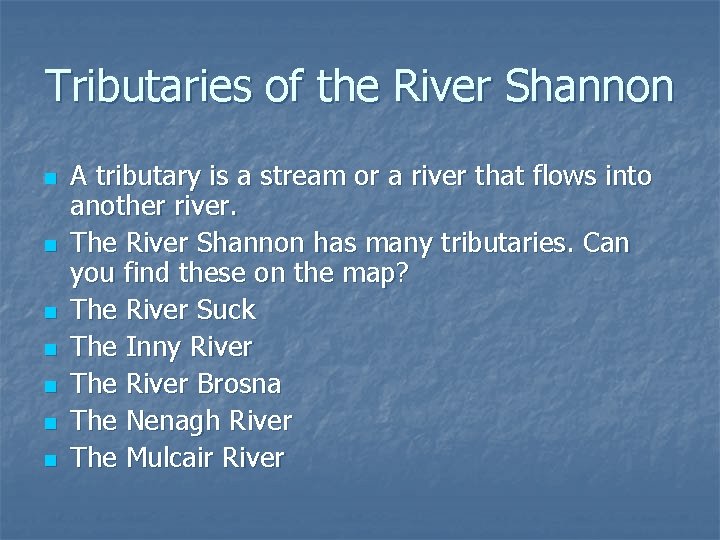 Tributaries of the River Shannon n n n A tributary is a stream or