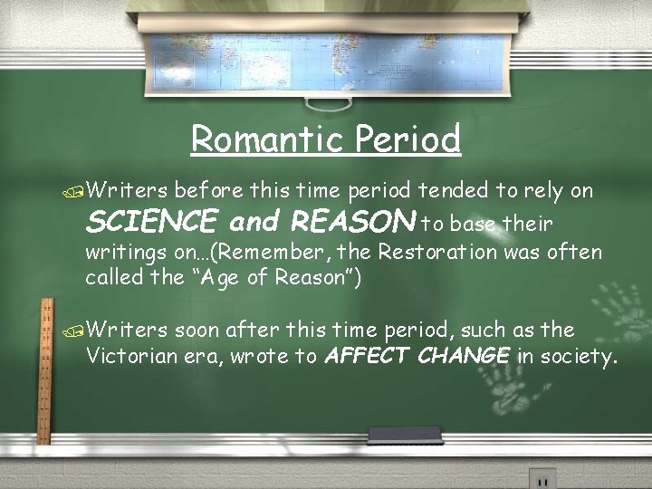 Romantic Period /Writers before this time period tended to rely on SCIENCE and REASON