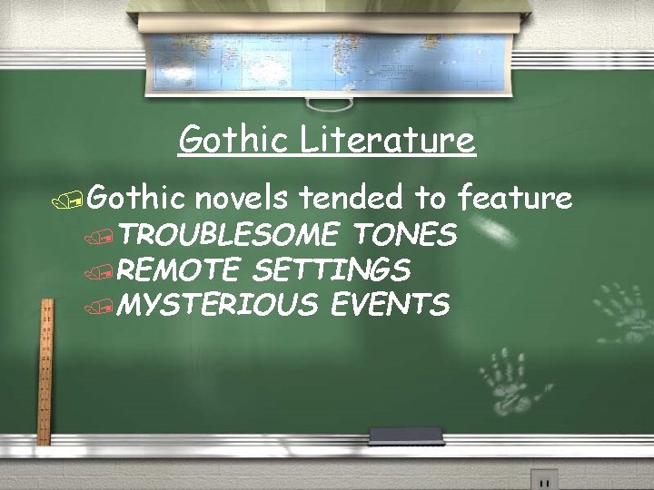 Gothic Literature /Gothic novels tended to feature /TROUBLESOME TONES /REMOTE SETTINGS /MYSTERIOUS EVENTS 
