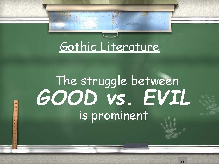 Gothic Literature The struggle between GOOD vs. EVIL is prominent 