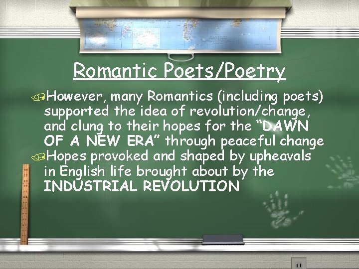 Romantic Poets/Poetry /However, many Romantics (including poets) supported the idea of revolution/change, and clung