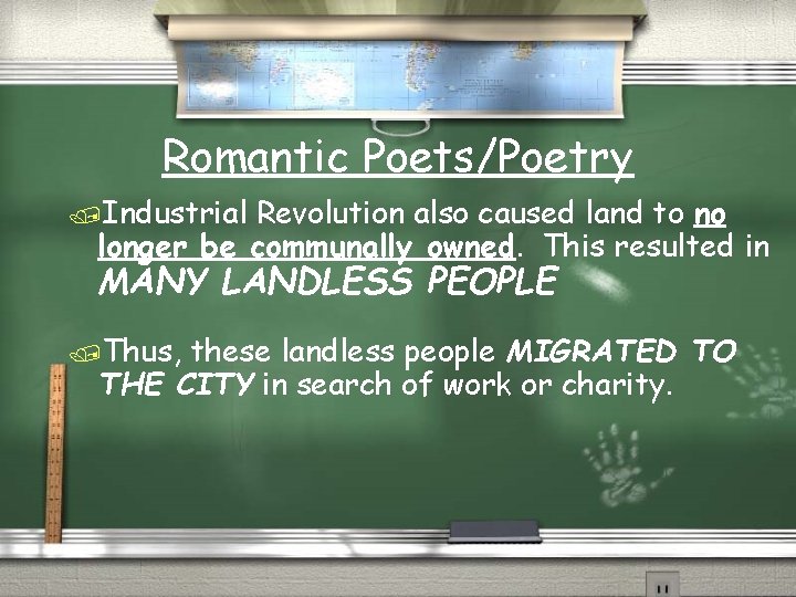 Romantic Poets/Poetry /Industrial Revolution also caused land to no longer be communally owned. This