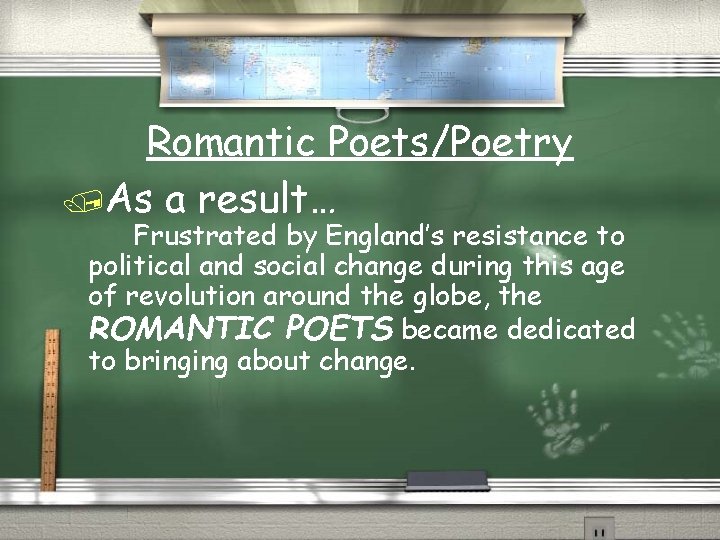 Romantic Poets/Poetry /As a result… Frustrated by England’s resistance to political and social change Romantic Poets/Poetry /As a result… Frustrated by England’s resistance to political and social change
