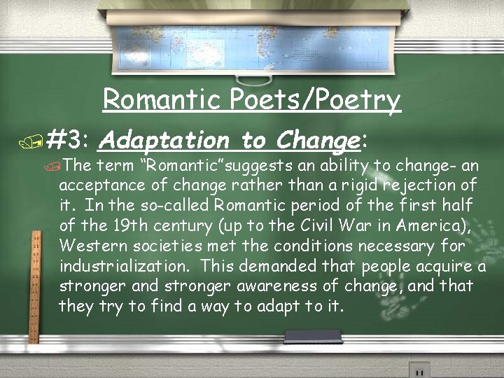 Romantic Poets/Poetry /#3: /The Adaptation to Change: term “Romantic”suggests an ability to change- an