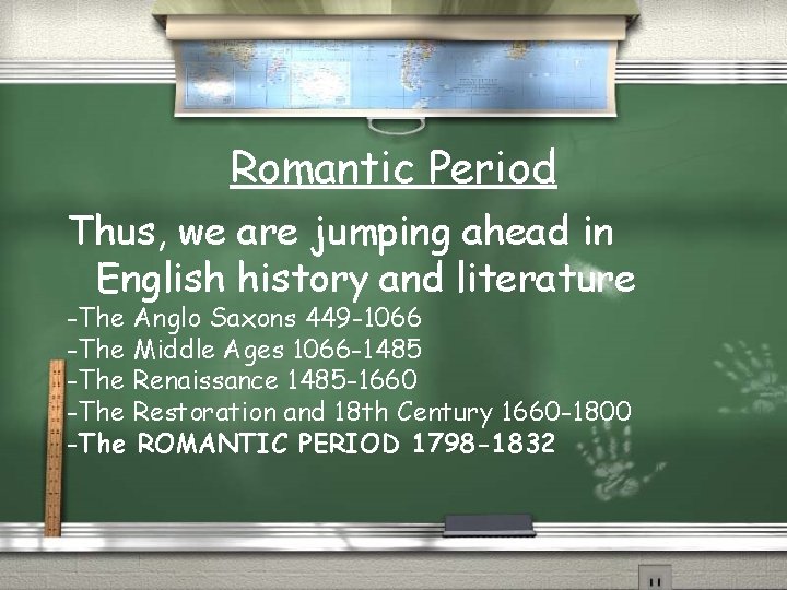 Romantic Period Thus, we are jumping ahead in English history and literature -The Anglo