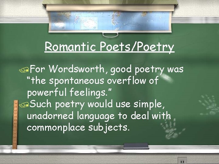 Romantic Poets/Poetry /For Wordsworth, good poetry was “the spontaneous overflow of powerful feelings. ”