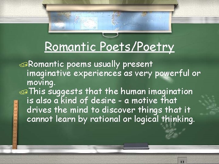 Romantic Poets/Poetry /Romantic poems usually present imaginative experiences as very powerful or moving. /This