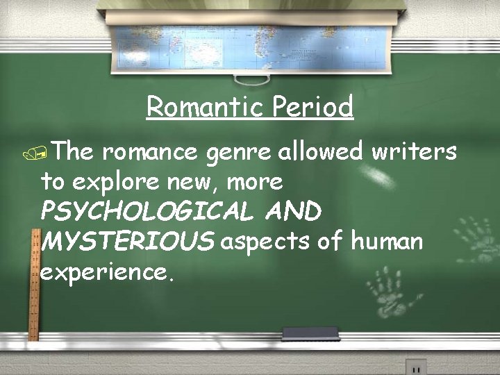 Romantic Period /The romance genre allowed writers to explore new, more PSYCHOLOGICAL AND MYSTERIOUS