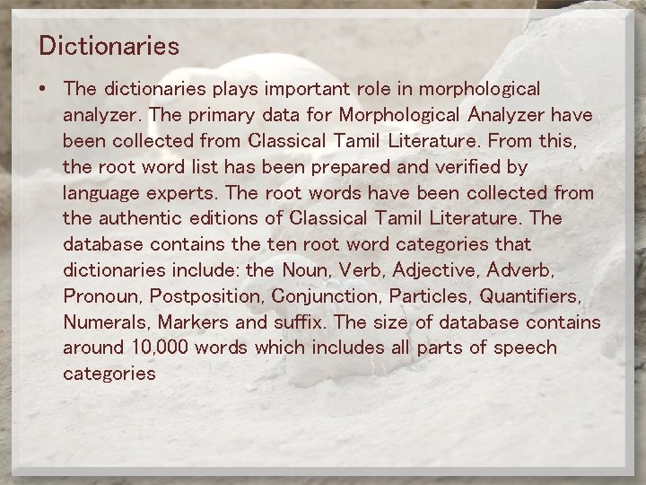 Dictionaries • The dictionaries plays important role in morphological analyzer. The primary data for