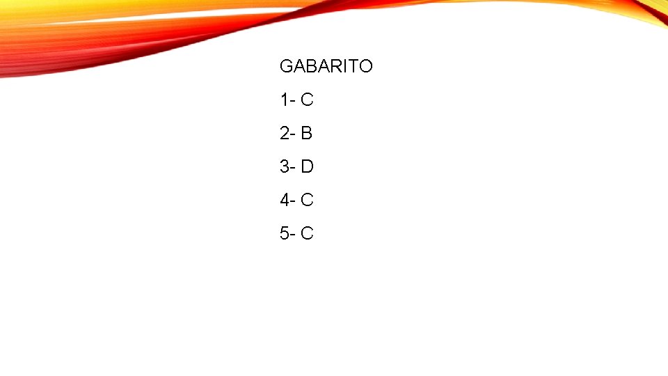 GABARITO 1 - C 2 - B 3 - D 4 - C 5