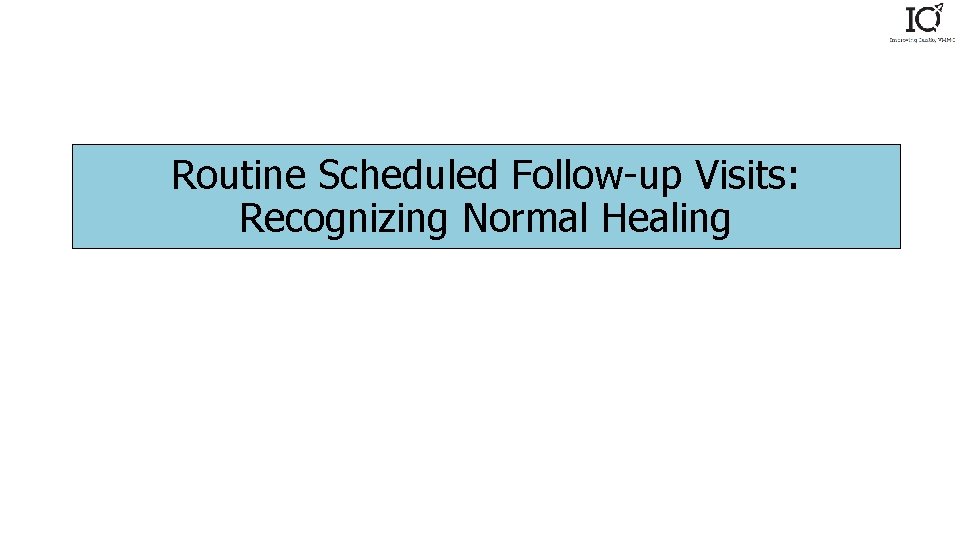 Routine Scheduled Follow-up Visits: Recognizing Normal Healing 