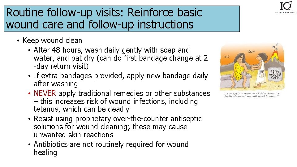 Routine follow-up visits: Reinforce basic wound care and follow-up instructions • Keep wound clean