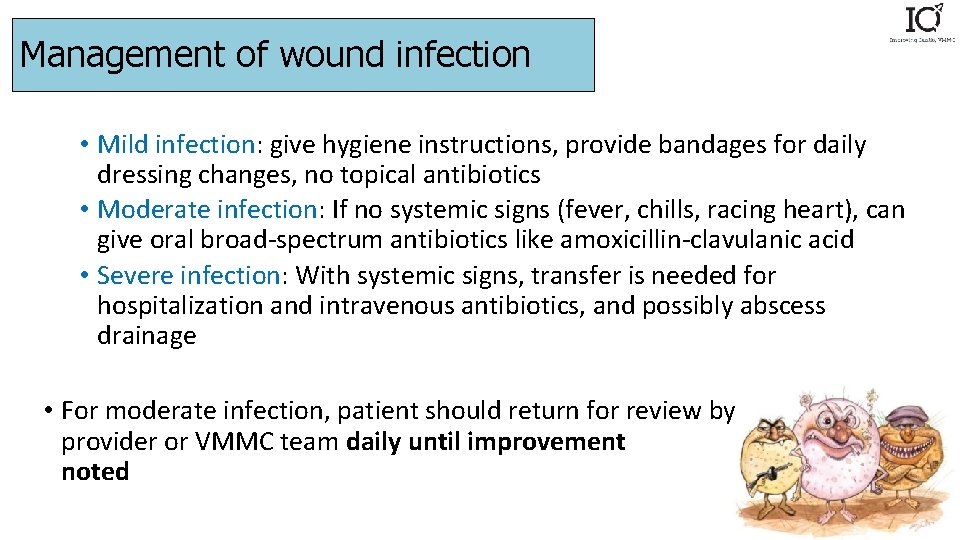 Management of wound infection • Mild infection: give hygiene instructions, provide bandages for daily