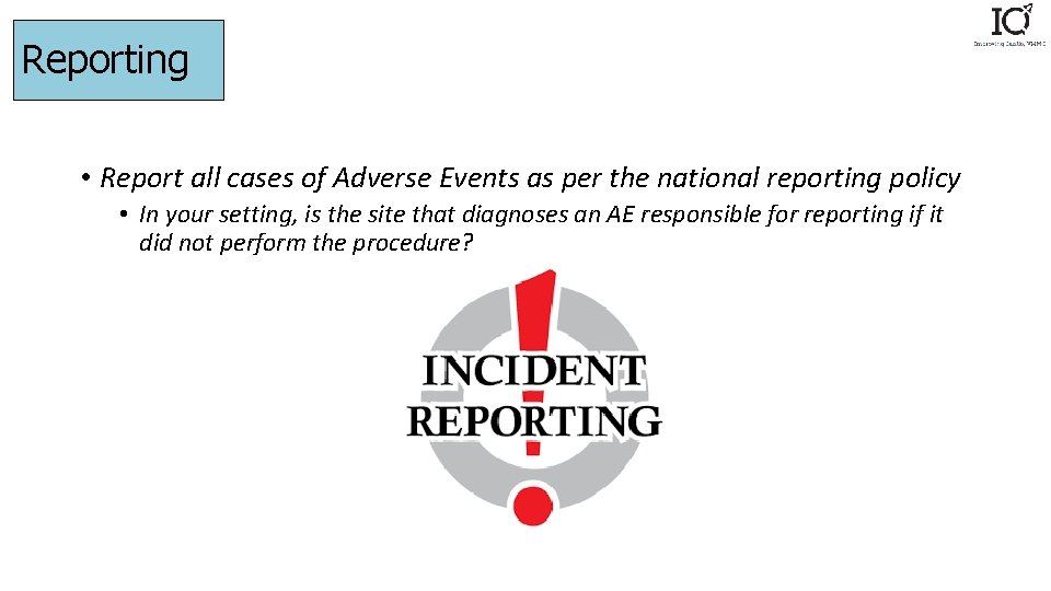 Reporting • Report all cases of Adverse Events as per the national reporting policy