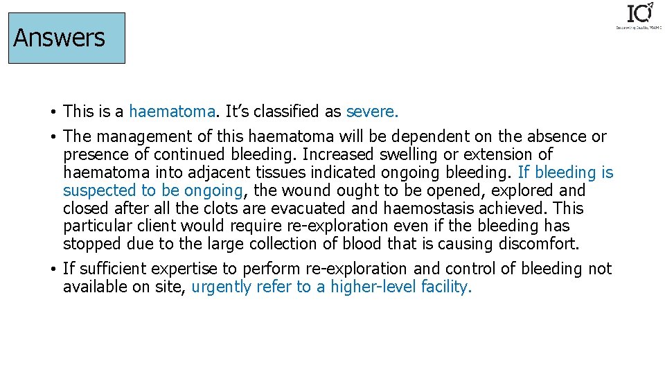 Answers • This is a haematoma. It’s classified as severe. • The management of