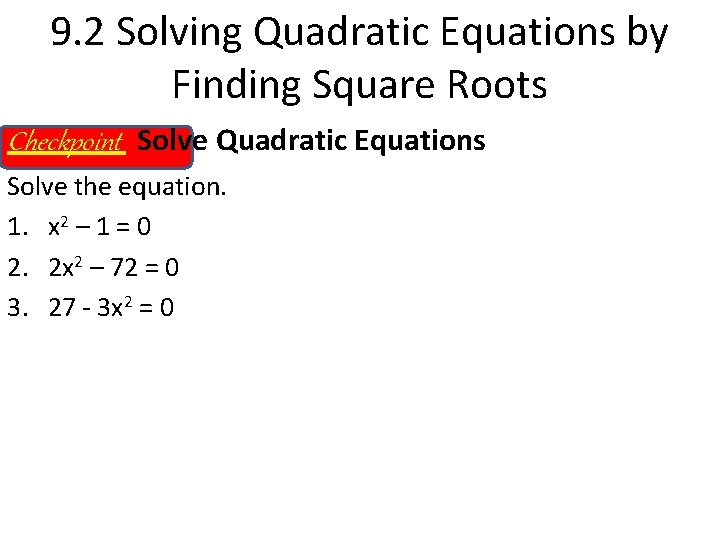 9. 2 Solving Quadratic Equations by Finding Square Roots Checkpoint Solve Quadratic Equations Solve