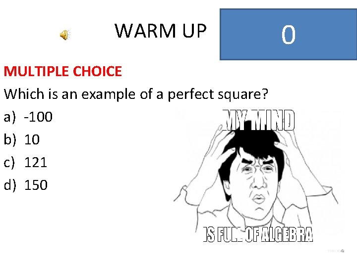 WARM UP MULTIPLE CHOICE Which is an example of a perfect square? a) -100