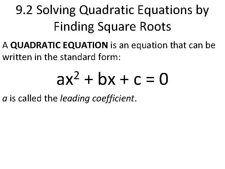 9. 2 Solving Quadratic Equations by Finding Square Roots A QUADRATIC EQUATION is an