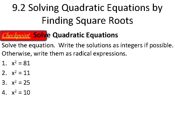 9. 2 Solving Quadratic Equations by Finding Square Roots Checkpoint Solve Quadratic Equations Solve