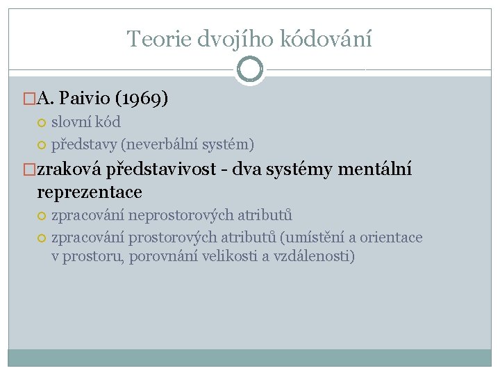 Teorie dvojího kódování �A. Paivio (1969) slovní kód představy (neverbální systém) �zraková představivost -