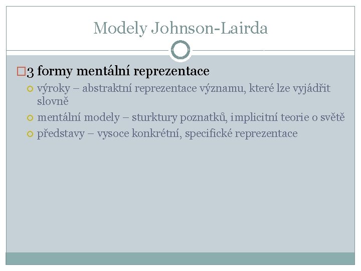 Modely Johnson-Lairda � 3 formy mentální reprezentace výroky – abstraktní reprezentace významu, které lze