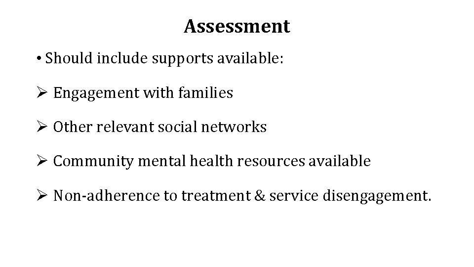 Assessment • Should include supports available: Ø Engagement with families Ø Other relevant social