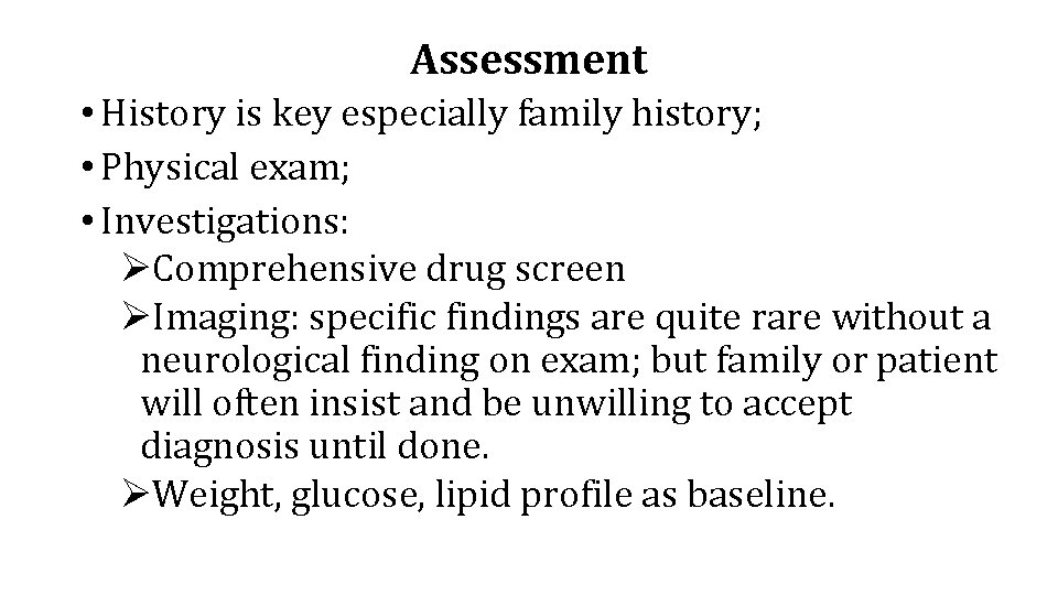 Assessment • History is key especially family history; • Physical exam; • Investigations: ØComprehensive