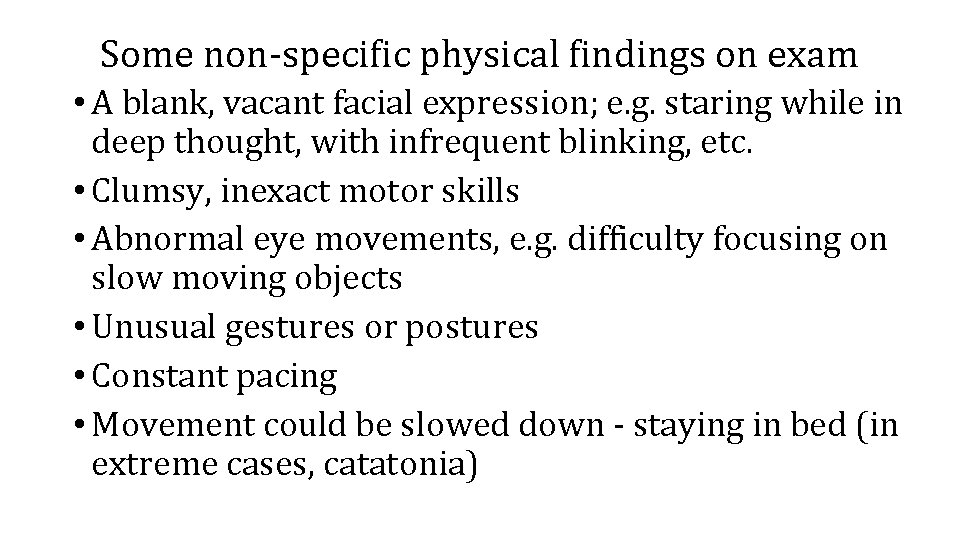 Some non-specific physical findings on exam • A blank, vacant facial expression; e. g.