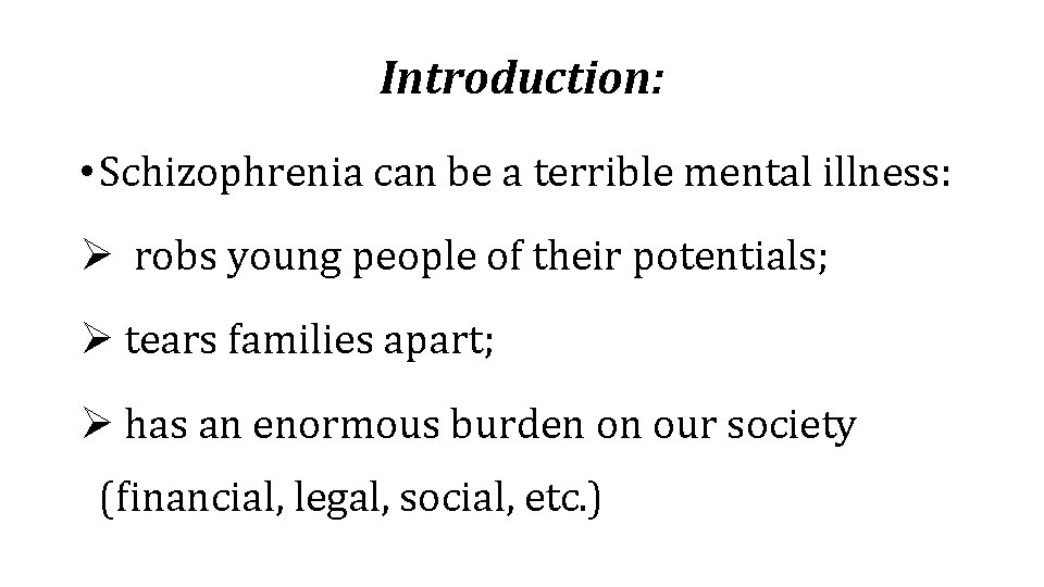 Introduction: • Schizophrenia can be a terrible mental illness: Ø robs young people of